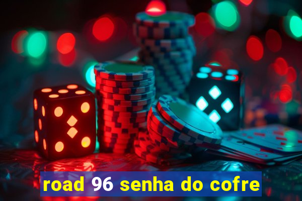 road 96 senha do cofre